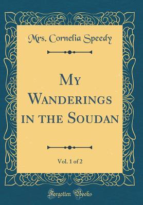 Download My Wanderings in the Soudan, Vol. 1 of 2 (Classic Reprint) - Mrs Cornelia Speedy | ePub