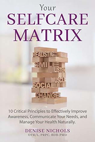 Read Your Selfcare Matrix: 10 Critical Principles to Effectively Improve Awareness, Communicate Your Needs, and Manage Your Health Naturally. - Denise Nichols file in ePub