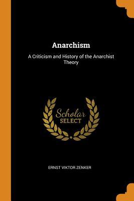 Full Download Anarchism: A Criticism and History of the Anarchist Theory - Ernst Viktor Zenker file in PDF