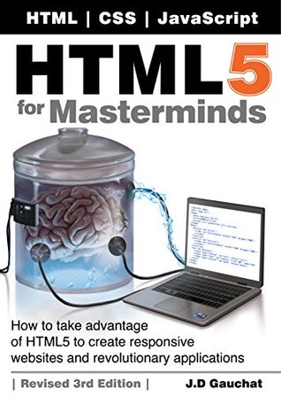 Full Download HTML5 for Masterminds, 3rd Edition: How to take advantage of HTML5 to create responsive websites and revolutionary applications - Juan Diego Gauchat | ePub