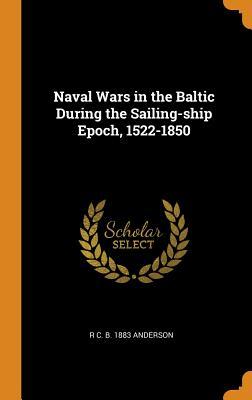 Full Download Naval Wars in the Baltic During the Sailing-Ship Epoch, 1522-1850 - R.C. Anderson | PDF