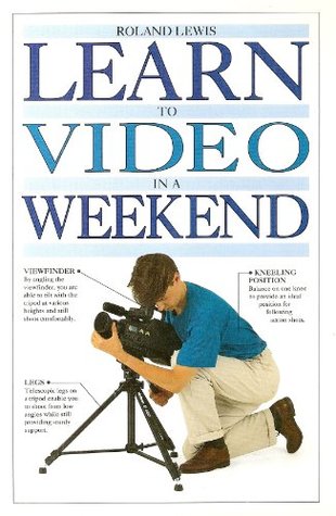 Read Online Learn to Video in a Weekend (Learn in a Weekend) - Roland Lewis file in ePub