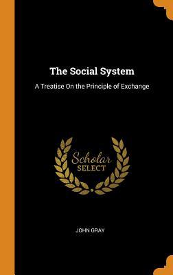 Download The Social System: A Treatise on the Principle of Exchange - John Gray file in ePub