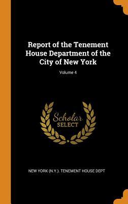 Download Report of the Tenement House Department of the City of New York; Volume 4 - New York (N y ) Tenement House Dept | PDF