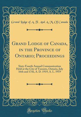Download Grand Lodge of Canada, in the Province of Ontario; Proceedings: Sixty-Fourth Annual Communication Held at the City of Toronto, Ontario, July 16th and 17th, A. D. 1919, A. L. 5919 (Classic Reprint) - Grand Lodge of Canada | ePub
