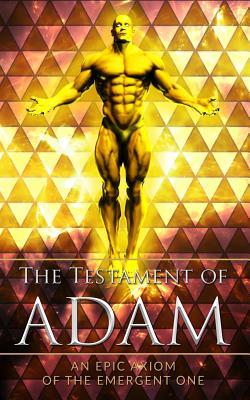 Download The Testament of Adam: An Epic Axiom of The Emergent One - Adam file in PDF