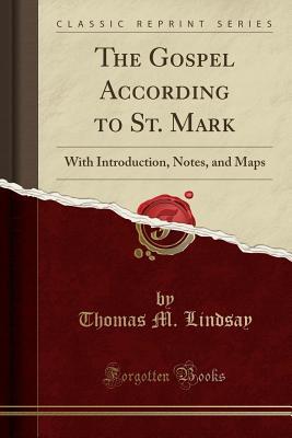 Read The Gospel According to St. Mark: With Introduction, Notes, and Maps (Classic Reprint) - Thomas M Lindsay file in ePub