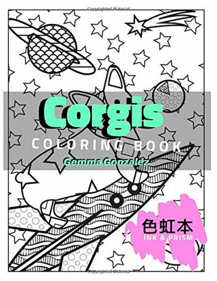 Download CORGIS COLORING BOOK: A Corgis Coloring Book for Adults (Ink & Prism) - Gemma Gonzalez | ePub