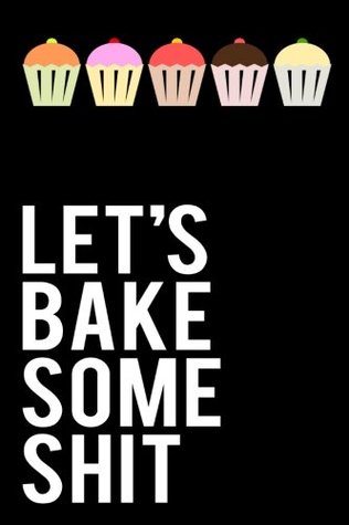 Read Let's Bake Some Shit: 110-Page 6x9 Journal With Blank Lines - Black -  | PDF