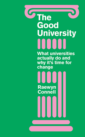 Download The Good University: What Universities Actually Do and Why It’s Time for Radical Change - Raewyn Connell file in ePub