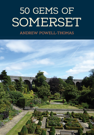 Download 50 Gems of Somerset: The History Heritage of the Most Iconic Places - Andrew Powell-Thomas file in PDF