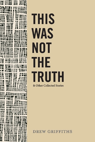 Full Download This Was Not the Truth Other Collected Stories - Drew Griffiths file in ePub