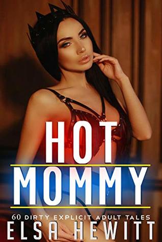 Read Online Hot Mommy 60 Dirty Explicit Adult Tales: Adult Rough Collection - Elsa Hewitt file in PDF