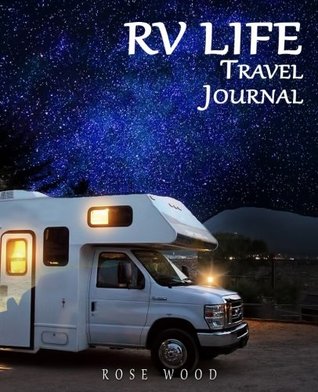 Read RV Life Travel Journal: Volume 5 (Motorhome, Camper, Caravan and RV Road Trip Journal) - Rose Wood | ePub