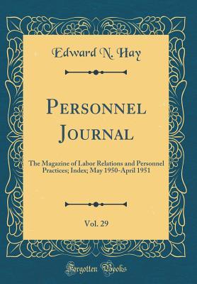 Download Personnel Journal, Vol. 29: The Magazine of Labor Relations and Personnel Practices; Index; May 1950-April 1951 (Classic Reprint) - Edward N Hay file in PDF
