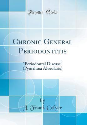 Read Chronic General Periodontitis: periodontal Disease (Pyorrhoea Alveolaris) (Classic Reprint) - J Frank Colyer | PDF