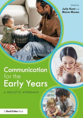 Read Online Communication for the Early Years: A Holistic Approach - Julie Kent file in ePub