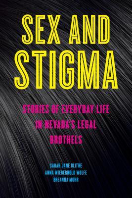 Download Sex and Stigma: Stories of Everyday Life in Nevada's Legal Brothels - Sarah Jane Blithe file in PDF