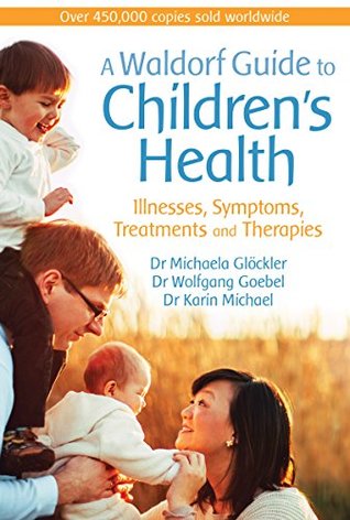 Download A Waldorf Guide to Children's Health: Illnesses, Symptoms, Treatments and Therapies - Dr Michaela Gloeckler | ePub