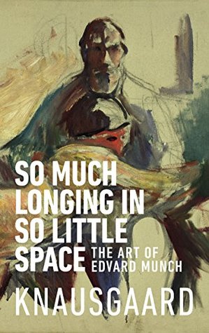 Download So Much Longing in So Little Space: The art of Edvard Munch - Karl Ove Knausgård file in PDF
