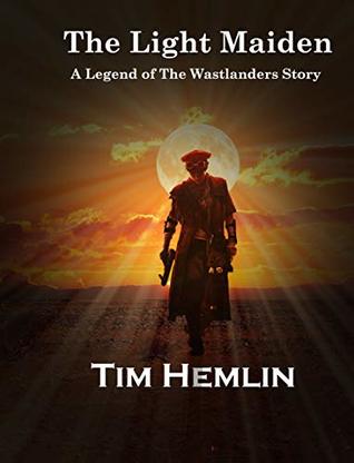 Full Download The Light Maiden: A Legends of the Wastelanders Story - Tim Hemlin | PDF