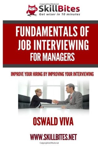 Full Download Fundamentals of Job Interviewing for Managers: Improve Your Hiring by Improving Your Interviewing - Oswald R Viva | ePub