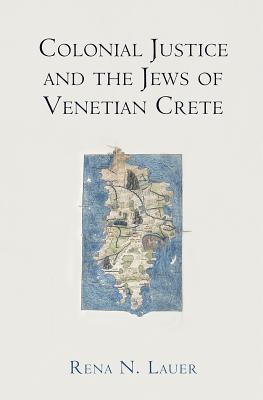 Full Download Colonial Justice and the Jews of Venetian Crete - Rena N Lauer file in PDF