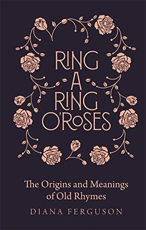 Download Ring-a-Ring oRoses: Old Rhymes and Their True Meanings - Diana Craig file in ePub