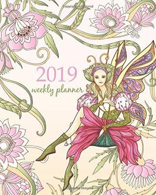 Read 2019 Weekly Planner: Calendar Schedule Organizer Appointment Journal Notebook To do list and Action day 8 x 10 inch Pink red magic fairies and flowers. (Weekly & Monthly Planner 2019) -  file in PDF