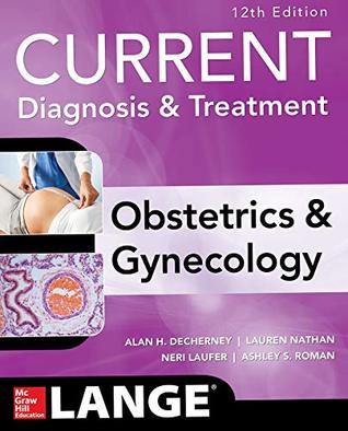 Read Online Current Diagnosis & Treatment Obstetrics & Gynecology, 12th Edition (Current Obstetric and Gynecologic Diagnosis and Treatment) - Alan H. DeCherney | ePub