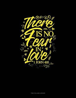 Full Download There Is No Fear in Love - 1 John 4: 18: Two Column Ledger -  file in ePub