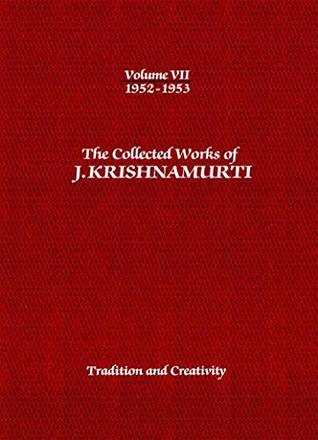 Download Tradition and Creativity (The Collected Works of J. Krishnamurti: 1952-1953: Volume VII: Tradition and Creativity Book 7) - J. Krishnamurti file in PDF