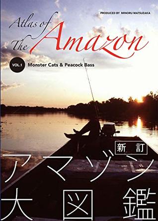 Full Download Atlas of the Amazon volume one reviced: Monster Cats and Peacock Bass - MMinoru Matsuzaka | ePub