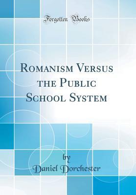 Download Romanism Versus the Public School System (Classic Reprint) - Daniel Dorchester | ePub