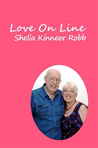 Read Love On Line: A true story of the love between two mature, Christian adults who met on the Internet on a Christian website - Shelia Kinneer Robb | ePub