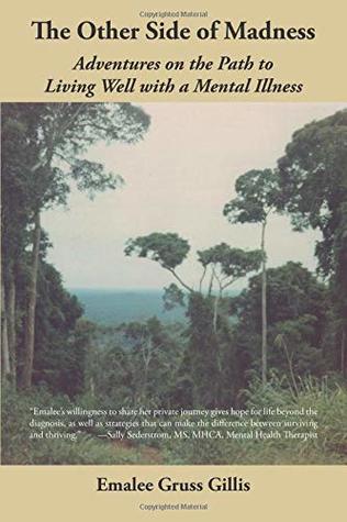 Full Download The Other Side of Madness: Adventures on the Path to Living Well with a Mental Illness - Emalee Gillis | PDF