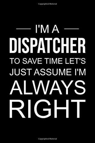 Full Download Dispatcher notebook: Blank lined journal: I'm a dispatcher, to save time let's just assume I'm always right -  | ePub