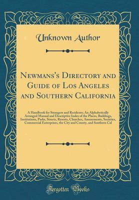Download Newmans's Directory and Guide of Los Angeles and Southern California: A Handbook for Strangers and Residents; An Alphabetically Arranged Manual and Descriptive Index of the Places, Buildings, Institutions, Parks, Streets, Resorts, Churches, Amusements, So - Unknown | ePub