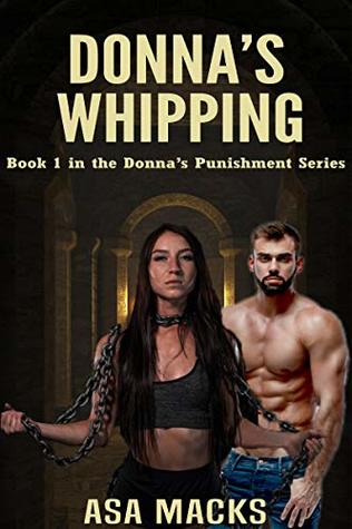 Read Online Donna's Whipping: Book 1 in the Donna's Punishment Series - Asa Macks | ePub