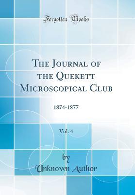 Read Online The Journal of the Quekett Microscopical Club, Vol. 4: 1874-1877 (Classic Reprint) - Unknown | ePub