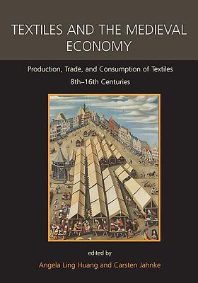 Full Download Textiles and the Medieval Economy: Production, Trade, and Consumption of Textiles, 8th-16th Centuries - Angela Ling Huang file in ePub