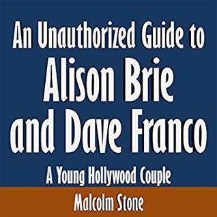 Full Download An Unauthorized Guide to Alison Brie and Dave Franco: A Young Hollywood Couple - Malcolm Stone | PDF