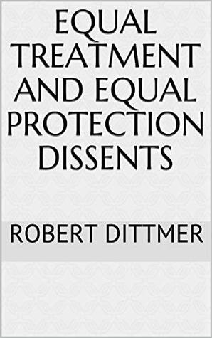 Full Download Equal Treatment and Equal Protection Dissents - Robert Dittmer file in PDF