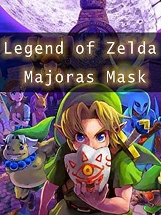 Full Download Tips for Legend of Zelda Majoras Mask - Ultimate Tricks/Guide/Everythings to Know - Legendary Skin | PDF