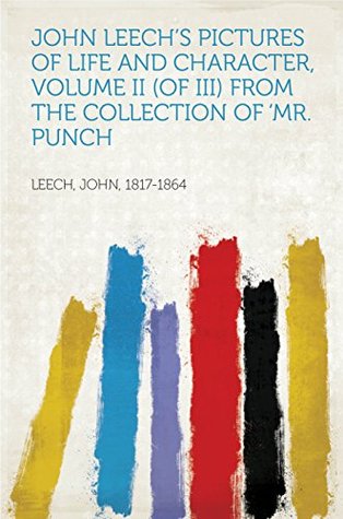 Download John Leech's Pictures Of Life And Character, Volume II (of III) From The Collection Of 'Mr. Punch - John, 1817-1864 Leech | ePub