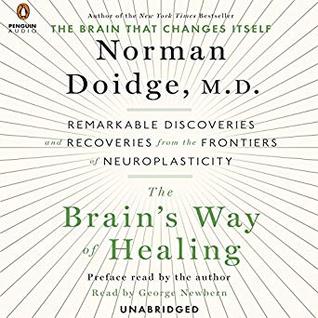 Read The Brain's Way of Healing: Remarkable Discoveries and Recoveries from the Frontiers of Neuroplasticity - Norman Doidge | PDF