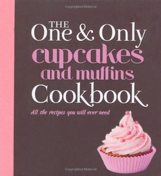 Read Cupcakes and Muffins: All the Recipes You Will Ever Need (One & Only Cookbook Series) - New Holland Publishers file in ePub