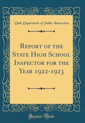 Read Online Report of the State High School Inspector for the Year 1922-1923 (Classic Reprint) - Utah Department of Public Instruction file in PDF
