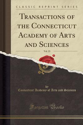 Read Transactions of the Connecticut Academy of Arts and Sciences, Vol. 23 (Classic Reprint) - Connecticut Academy of Arts an Sciences | ePub