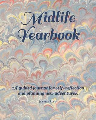 Read Midlife Yearbook: A Guided Journal for Self-Reflection and Planning New Adventures. - Jeanette Rossi | ePub